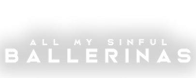 All my sinful ballerinas