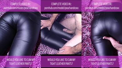 SHORTIE VISIBLE PANTY LINES TROUGH MY LEATHER PANTS AND MY STEPBRO COVERED IT WITH SEMEN