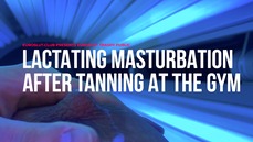 Trashy Public Lactating Masturbation After Tanning at the Gym (ES136B)