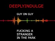 M4M GUY ON GUY FUCKING A STRANGER AT THE PARK BALLS DEEP HARD FUCKING TWINK GETS WRECKED