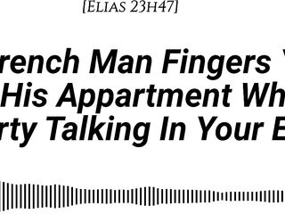 [Audio][M4F] [Real French Accent] A French Guy Fingers U In His Apartment Whilst Impure Talking In Your Ear [Fingering] [Juicy sounds] [Soaked sounds] [Hunk voice] [Indecent talk] [Groaning in French]