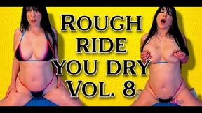 Rough Ride you Dry Vol 8