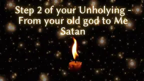 Step 2 of Your Unholying - From Your Old God to Me Satan