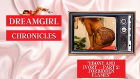 Dreamgirl Chronicles: Ebony and Ivory – Part 2: Forbidden Flames