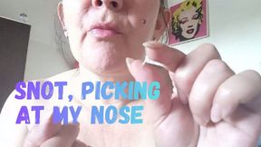 Snot, picking at my nose