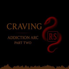 CRAVING: Addiction Arc II
