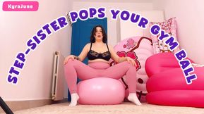 Bratty Step-Sister pops your Gym Ball after she uses it to work out.