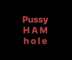 Pussy HAM hole