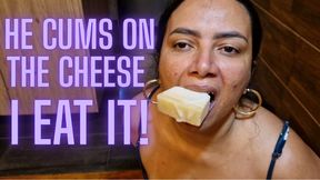 He cums on the cheese and I eat it!