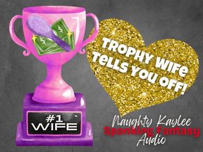 Trophy Wife Tells You Off - A Naughty Kaylee Audio