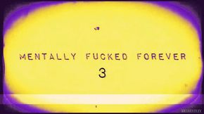 MENTALLY FUCKED FOREVER 3