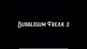 Bubble Gum Freak 2