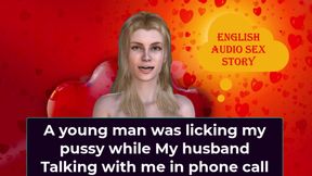 A Young Man Was Licking My Pussy While My Husband Talking with Me in Phone Call - English Audio Sex Story