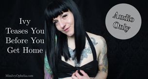 Audio Only - Ivy Teases You Before You Get Home