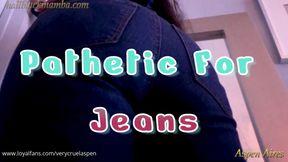 Pathetic For Jeans