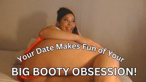 Dates Makes Fun of Your BIG BOOTY OBSESSION!