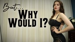 Why Would I? || Sexual Rejection Pussy Denial