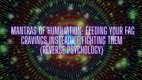 Mantras of Humiliation - Feeding Your Fag Cravings Instead of Fighting Them (reverse Psychology)