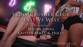 *Skull Crusher Club; East Vs West - Part 1 - Featuring Megan Jones, Kristen James, and Holly - SD*