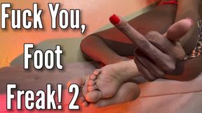 fuck you foot freak!! 2