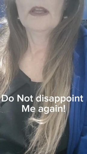 Do NOT Disappoint Me Again!