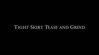 Tight Skirt Tease and Grind