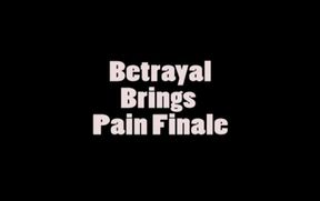 Betrayal Brings Pain Finale