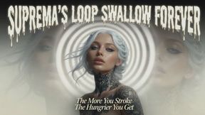 Suprema's Loop: Swallow Forever The More You Stroke The Hungrier You Get