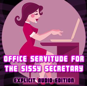 Office Servitude for the Sissy Secretary Explicit Audio Edition
