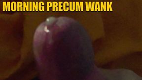 Morning Precum Wank