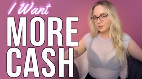 I Want More Cash - Bratty Findom Cash Slave