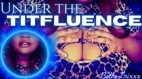 Under the Titfluence - Aroma Tit Worship - Bella Trixxx