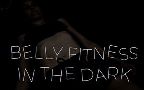 Belly Fitness in the Dark