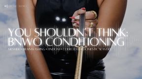 You Shouldn't Think: BNWO Conditioning (Audio Only)