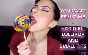 You Can't Resist Me Hot Girl, Lollipop and Small Tits