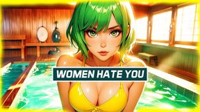 WOMEN HATE YOU