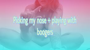 Picking nose and playing with booger