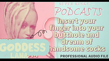 Kinky Podcast 10 Insert your finger into your butthole and dream of cocks