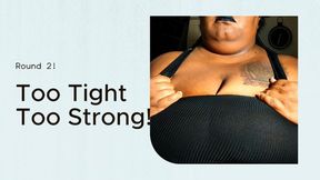Too Tight, Too Strong!