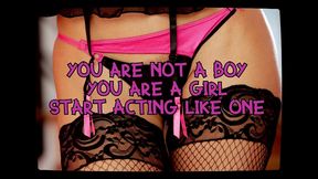 you are not a boy you are a girl start acting like one