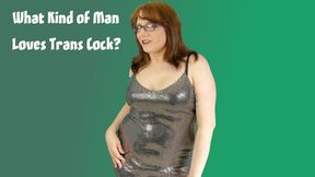 What Kind of Man Loves Trans Cock?