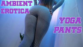 Ambient Erotica: Yoga Pants