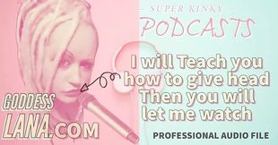 AUDIO ONLY - Kinky podcast 14 I will teach you how to give head then you will let me watch