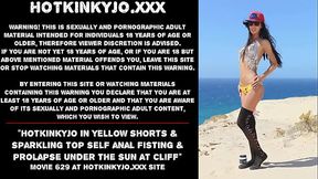 Hotkinkyjo in yellow shorts &amp_ sparkling top self anal fisting &amp_ prolapse under the sun at cliff