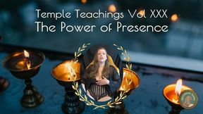 Temple Teachings Vol XXX: The Power of Presence