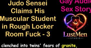 Gay Audio Sex Story - Judo Sensei Claims His Muscular Student in Rough Locker Room Fuck - Part 3