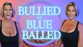 Bullied and Blue Balled