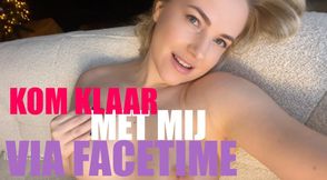 KOM KLAAR MET MIJ VIA FACETIME.