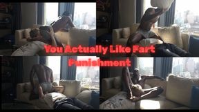 You Actually Like Fart Punishment