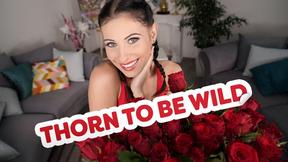 ”Thorn to Be Wild”